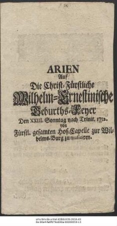 Arien Auf Die Christ-Fürstliche Wilhelm-Ernstinische Geburths-Feyer Den XXIII. Sonntag nach Trinit. 1712. von Fürstl. gesamten Hof-Capelle zur Wilhelms-Burg zu musiciren.