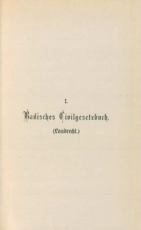 I. Badisches Civilgesetzbuch. (Landrecht)