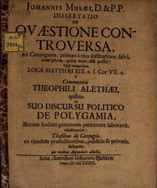 Dissertatio de Quaestione Controversa An coniugium, primaeva eius institutione salva, inter plures, quam duos, esse possit?