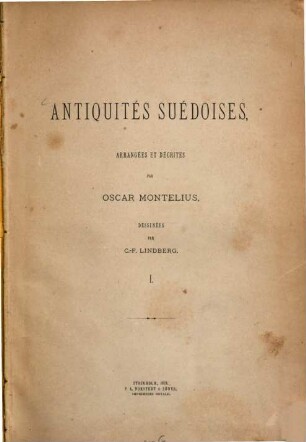 Antiquités suédoises, arrangées et décrites par Oscar Montelius, dessinées par C. F. Lindberg