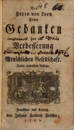 Des Herrn von Loen freie Gedanken zur Verbesserung der menschlichen Gesellschaft