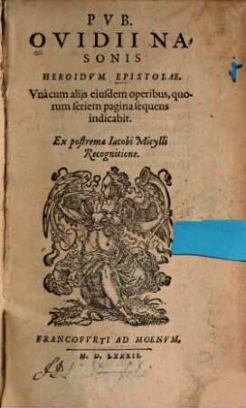 Pub. Ovidii Nasonis Heroidum Epistolae : Una cum aliis eiusdem operibus, quorum seriem pagina sequens indicabit