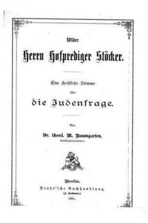 Wider Herrn Hofprediger Stöcker : eine christliche Stimme über die Judenfrage / von M. Baumgarten