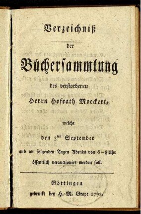 Verzeichniß der Büchersammlung des verstorbenen Herrn Hofrath Moeckert, welche den 3ten September und an folgenden Tagen Abends von 6-8 Uhr öffentlich verauctionirt werden soll