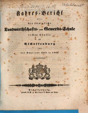 Jahres-Bericht über die K. Landwirthschafts- und Gewerbs-Schule I. Cl. zu Aschaffenburg im Untermainkreise : für das Schuljahr .., 1839/40