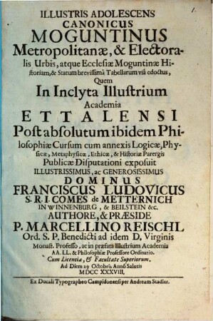 Illustris adolescens canonicus Moguntinus metropolitanae & electoralis urbis, atque ecclesia Moguntinae historiam & statum brevissima tabellarum via edoctus