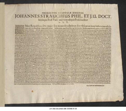 Prorector Academiae Ienensis Johannes Strauchius Phil. Et I.U. Doct. huiusque Prof. Publ. una cum reliquis Professoribus L.S.T. : Omnis Respublica, sive maior sive minor ... P.P. die XVII. Maii Anno MDCLIIX.