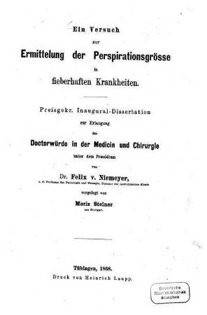Ein Versuch zur Ermittelung der Perspirationsgrösse in fieberhaften Krankheiten : Preisgekr. Inaugural-Dissertation ... unter dem Praesidium von Dr. Felix v. Niemeyer