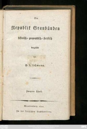 Zweyter Theil: Die Republik Graubünden : historisch - geographisch - statistisch dargestellt
