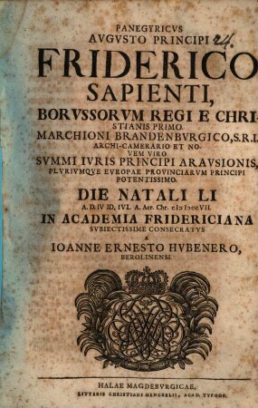 Panegyricus, Augusto Princ. Friderico Sapienti, Boruss. Regi ... die natali a. d. IV. Id. Iul. in academ. Fridericiana ... consecratus
