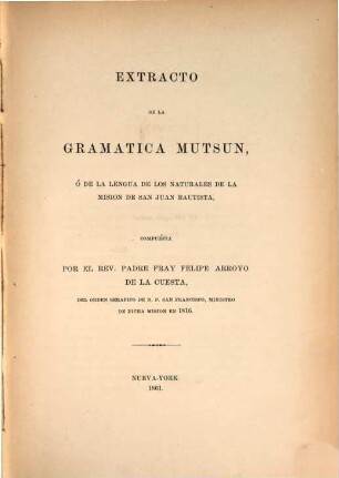 Grammar of the Mutsun Language, spoken at the mission of San Juan Bautista, Alta California : = Extracto de la Grammatica Mutsun