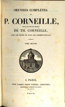 Oeuvres complètes de P. Corneille suivies des oeuvres choisies de Th. Corneille. 2
