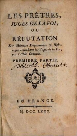 Les Prêtres, Juges De La Foi; Ou Réfutation Du Mémoire Dogmatique & Historique, touchant les Juges de la Foi, par l'Abbé Corgne, 1