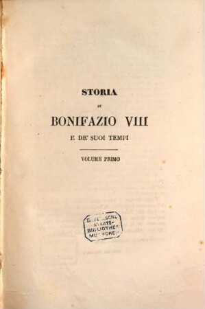 Storia di Bonifazio VIII e de' suoi tempi : divisa in libri sei. 1