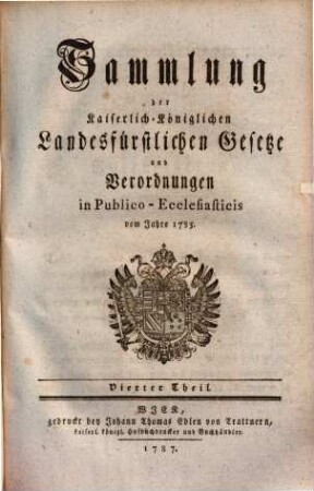 Sammlung der Kaiserlich-Königlichen Landesfürstlichen Gesetze und Verordnungen in Publico-Ecclesiaticis, 4.. Vom Jahre 1785