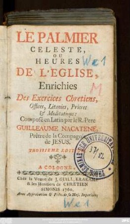 Le Palmier Celeste, Ou Heures De L'Eglise, Enrichies Des Exercises Chretiens, Offices, Litanies, Prieres & Meditations