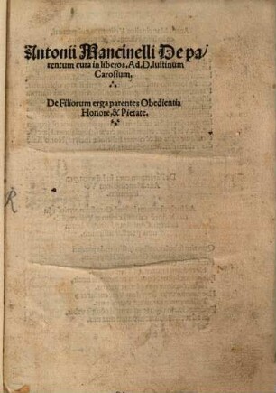 Antonii Mancinelli De parentum cura in liberos : Ad D. Iustinum Carosium ; De Filiorum erga parentes Obedientia Honore, & Pietate
