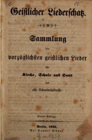 Geistlicher Liederschatz : Sammlung der vorzüglichsten geistlichen Lieder für Kirche, Schule und Haus und alle Lebensverhältnisse