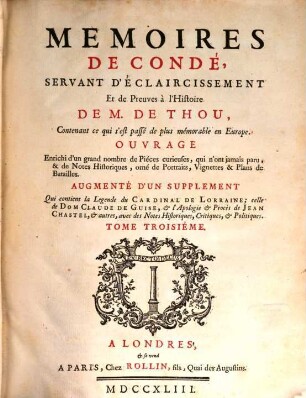 Mémoires de Condé, servant d'éclaircissement et de preuves à l'histoire de M. de Thou : ouvrage enrichi d'un grand nombre de pièces curieuses ... ; augmenté d'un supplement ..., T. 3