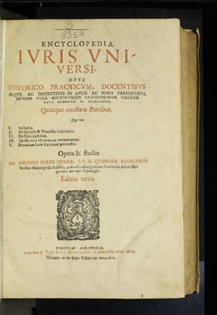 Encyclopedia Iuris Universi, Opus Theorico Practicum, ... Quinque constans Partibus ...