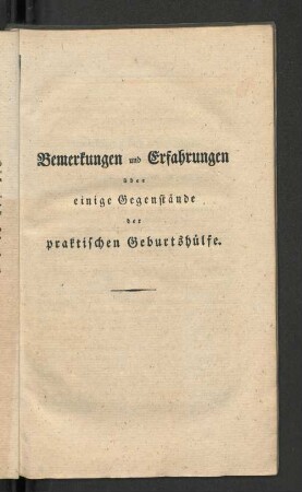 Bemerkungen und Erfahrungen über einige Gegenstände der praktischen Geburtshülfe.