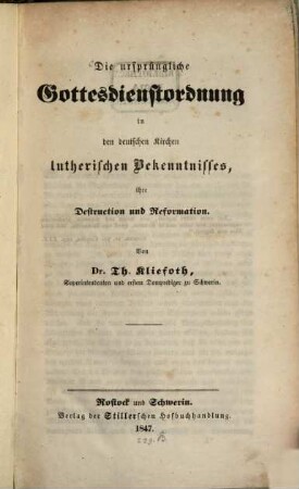 Die ursprüngliche Gottesdienstordnung in den deutschen Kirchen lutherischen Bekenntnisses : ihre Destruction und Reformation