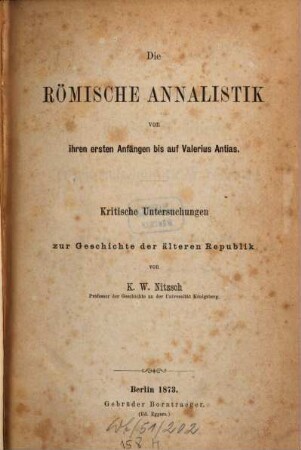 Die römische Annalistik : von ihren ersten Anfängen bis auf Valerius Antias ; kritische Untersuchungen zur Geschichte der älteren Republik