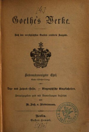 Goethe's Werke : nach den vorzüglichsten Quellen ..., 27,1. Tag- und Jahres-Hefte. Biographische Einzelheiten