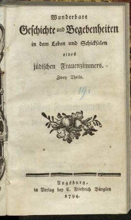1: Wunderbare Geschichte und Begebenheiten in dem Leben und Schicksalen eines jüdischen Frauenzimmers. Erster Teil