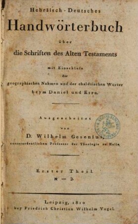 Hebräisch-deutsches Handwörterbuch über die Schriften des Alten Testaments : mit Einschluß der geograpischen Namen und der chaldäischen Wörter beym Daniel und Esra, 1. Aleph - Kaph
