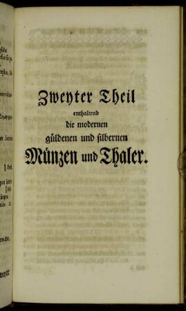 Zweyter Theil enthaltend die modernen güldenen und silbernen Münzen und Thaler.