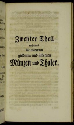 Zweyter Theil enthaltend die modernen güldenen und silbernen Münzen und Thaler.