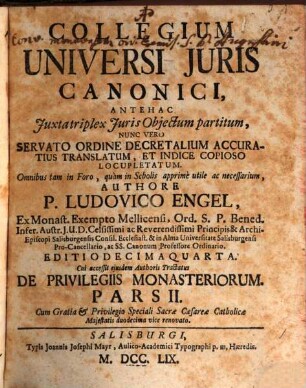Collegium Universi Juris Canonici : Antehac Juxta triplex Juris Objectum partitum, Nunc Vero Servato Ordine Decretalium Accuratus Translatum, Et Indice Copioso Locupletatum, Omnibus tam in Foro, quàm in Scholis apprimè utile ac necessarium, 2