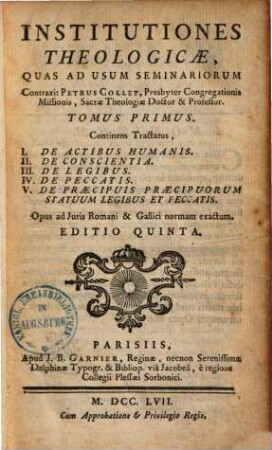 Institutiones Theologicae, 1. Continens Tractatus, I. De Actibus Humanis. II. De Conscientia. III. De Legibus. IV. De Peccatis. V. De Præcipuis Præcipuorum Statuum Legibus Et Peccatis