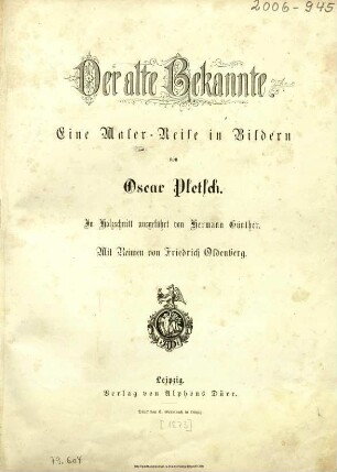 Der alte Bekannte : eine Maler-Reise in Bildern / von Oscar Pletsch. In Holzschnit ausgeführt von Hermann Günther. Mit Reimen von Friedrich Oldenberg