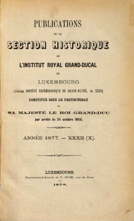 Publications de la Section Historique de l'Institut G.-D. de Luxembourg. 32. 1877 (1878) = N.S., Année 10