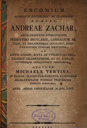 Encomium admodum reverendi ... domini Andreae Zachár archi-dioecesis Strigoniensis Presbyteri secularis