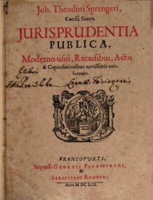 Joh. Theodori Sprengeri iurisprudentia publica : moderno usui, recessibus, actis & capitulationibus novissimis conformata