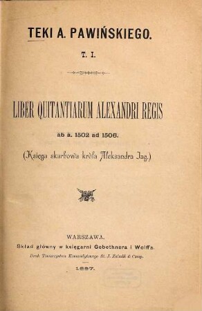 Liber quitantiarum Alexandri regis ab a. 1502 ad 1506 : Księga skarbowa króla Aleksandra Jag