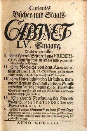 Curieuses Bücher-Cabinet Oder Nachricht von Historischen, Staats- und galanten Sachen, 55. Welcher vorstellet: I. Eine Lebens-Beschreibung Friderici V. Churfürstens zu Pfaltz und praetendirenden Königs in Böhmen ...