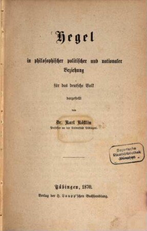 Hegel in philosophischer, politischer und nationaler Beziehung : für das deutsche Volk dargestellt