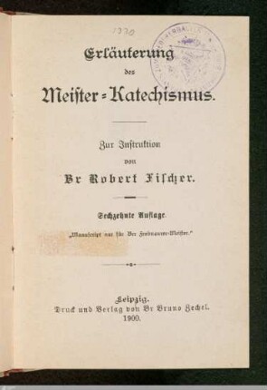 3: Erläuterungen des Meister-Katechismus : zur Instruktion