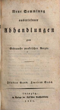 Neue Sammlung auserlesener Abhandlungen zum Gebrauche praktischer Ärzte. 5,2. 1821