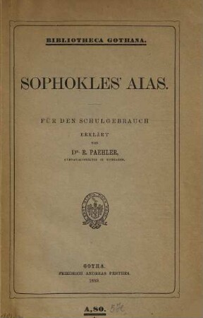 Sophokles Aias : Für den Schulgebrauch erklärt von Dr. R. Paehler. Bibliotheka Gothana (A, 80)/a