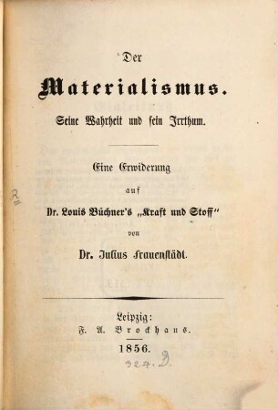 Der Materialismus : seine Wahrheit und sein Irrthum ; eine Erwiderung auf Dr. Louis Büchner's "Kraft und Stoff"