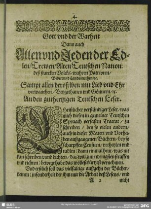 Gott vnd der Warheit Dann auch Allen vnd Jeden der Edlen, Trewen, Alten Teutschen Nation: des starcken Volcks, wahren Patrioten, Bider:vnd Landsleuten, rc. Sampt allen deroselben mit Lieb vnd Ehr verwanthen, Beygethanen vnd Gönnern, rc. An den guthertzigen Teutschen Leser