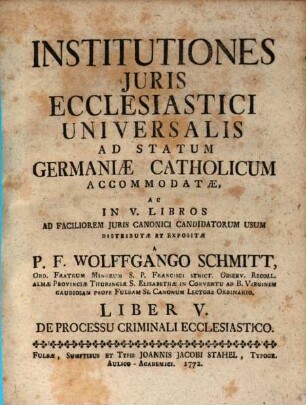 Institutiones Juris Ecclesiastici Universalis, Ad Statum Germaniæ Catholicum Accomodatæ, Liber V.. De Processu Criminali Ecclesiastico