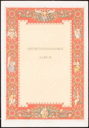 Titelblatt: Titeblatt, Ornamentik (aus: Architektonisches Album, Bd. 1, H.2, hrsg.v. Stüler, Knoblauch, Salzenberg, Strack, Runge, 1838)