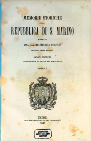 Memorie storiche della Repubblica di S. Marino : Raccolte dal Cav. Melchiorre Delfico. 1
