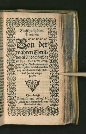 Ein sehr schönes Tractätlein Von der wahren Christlichen Andacht/ : Was sie sey? Von derer Nothwendigkeit: Auch wie man dieselbe erhalten und behalten könne/ ...